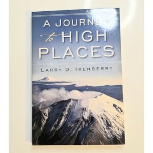 A Journey to High Places Larry D Ikenberry Signed Adventure Memoir Softcover 201